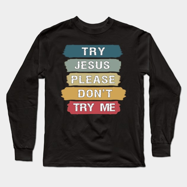 Try Jesus Not Me Long Sleeve T-Shirt by BuzzTeeStore